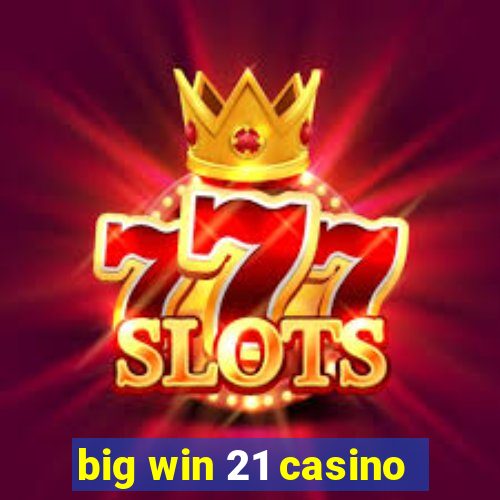 big win 21 casino