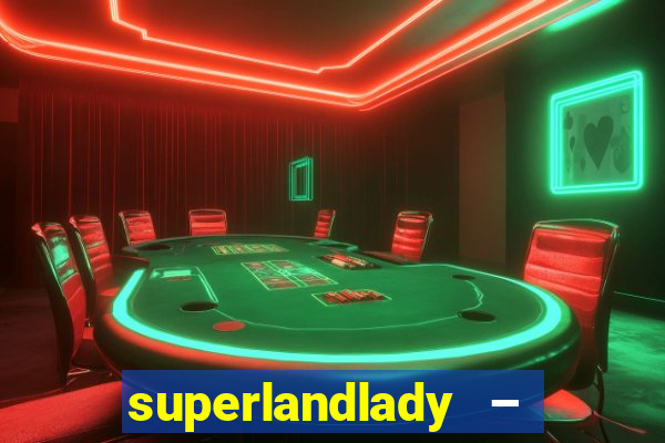 superlandlady – ganhar dinheiro paga jogando