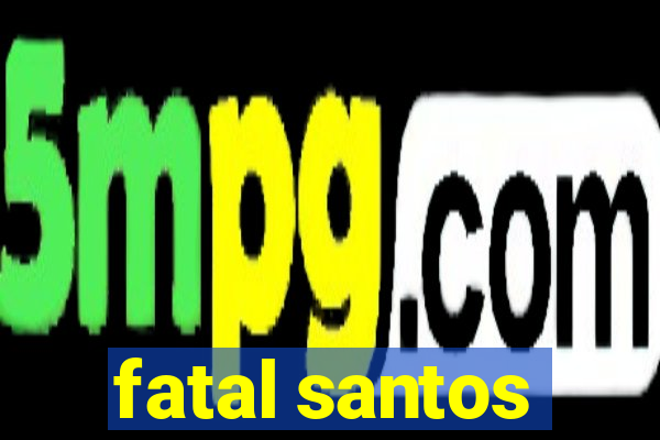 fatal santos