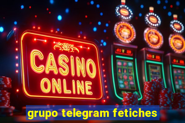 grupo telegram fetiches