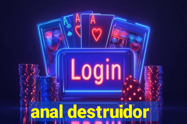 anal destruidor