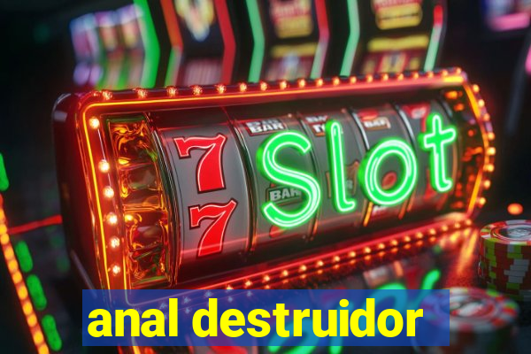 anal destruidor