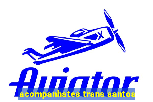 acompanhates trans santos