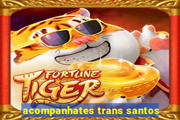 acompanhates trans santos