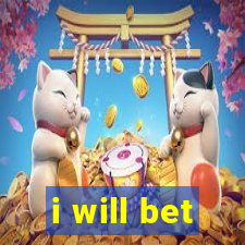 i will bet