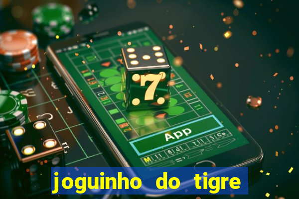 joguinho do tigre 茅 confi谩vel