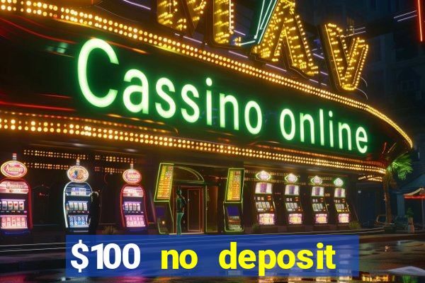 $100 no deposit bonus codes casino