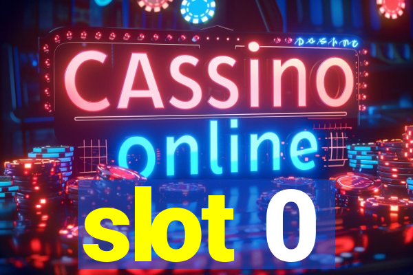 slot 0