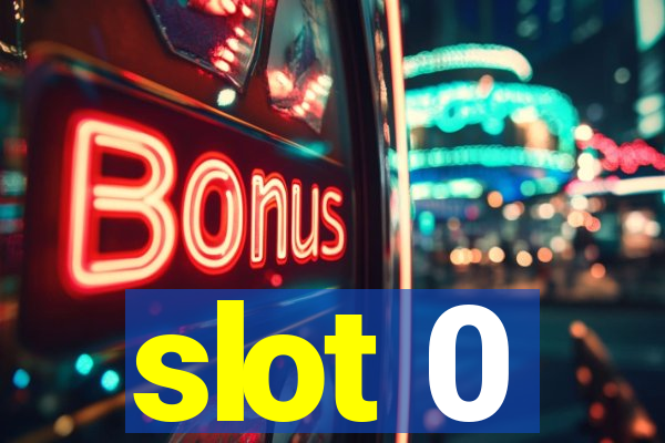 slot 0