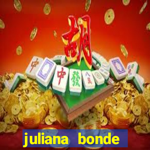 juliana bonde mostra tudo