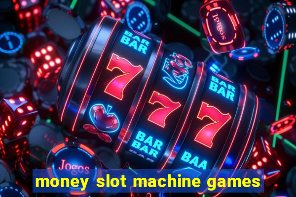 money slot machine games