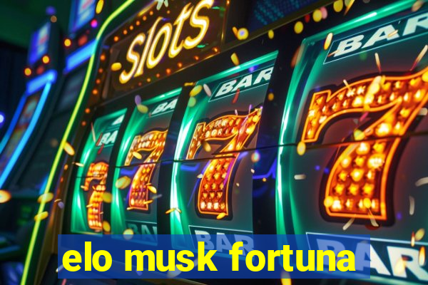 elo musk fortuna