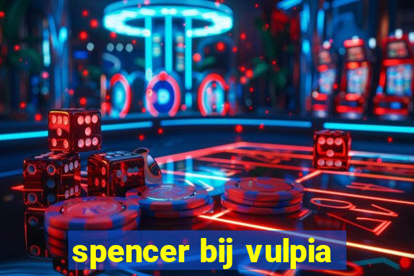 spencer bij vulpia