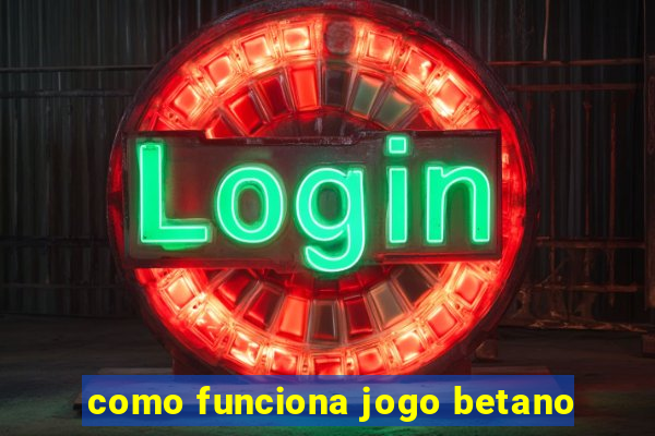 como funciona jogo betano