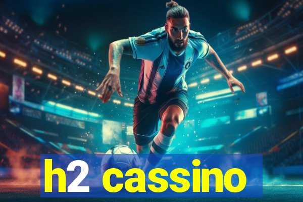 h2 cassino