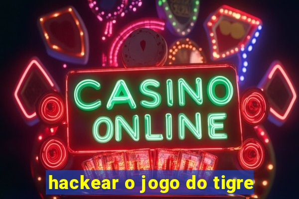 hackear o jogo do tigre