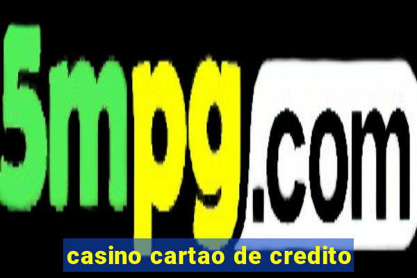 casino cartao de credito