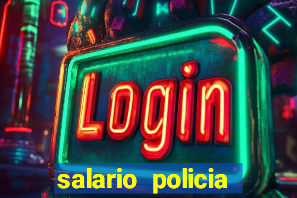 salario policia civil ba