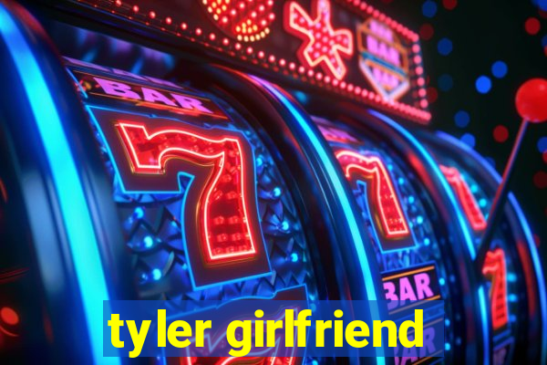 tyler girlfriend