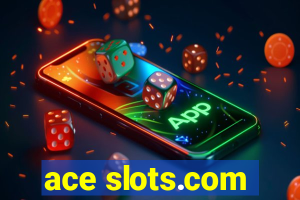 ace slots.com