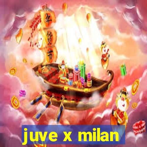 juve x milan