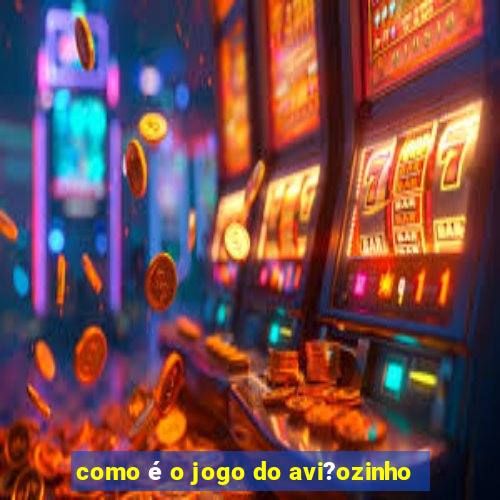 como é o jogo do avi?ozinho