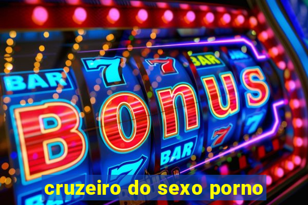 cruzeiro do sexo porno