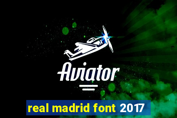 real madrid font 2017