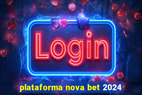 plataforma nova bet 2024