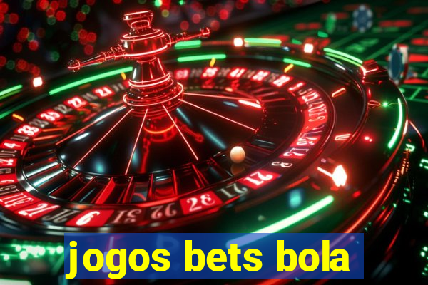 jogos bets bola