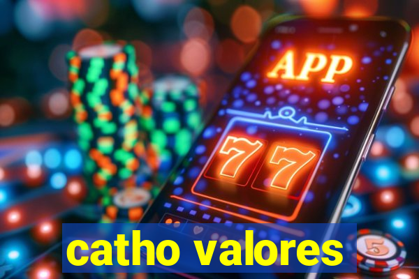 catho valores