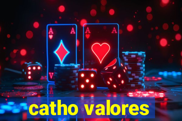 catho valores