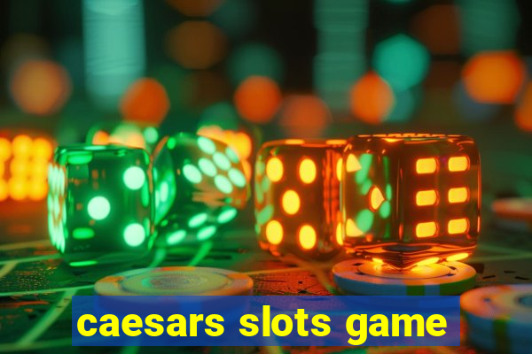 caesars slots game