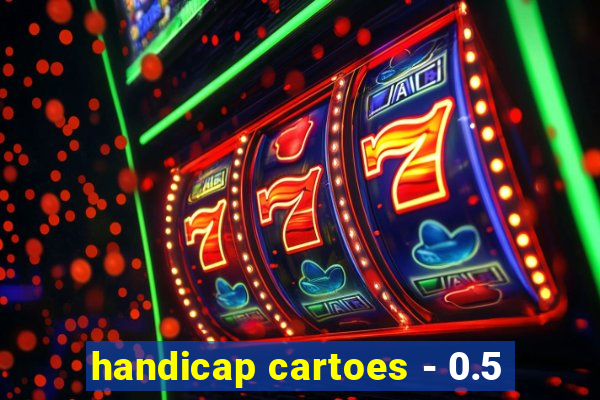 handicap cartoes - 0.5