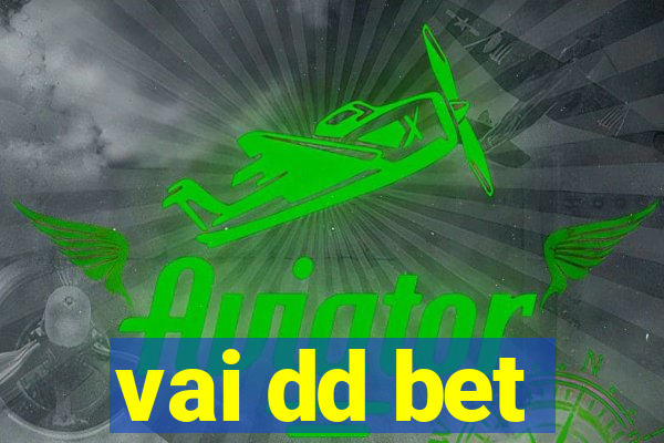 vai dd bet