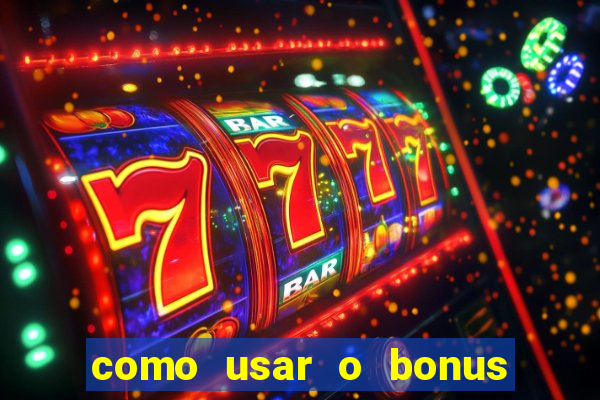 como usar o bonus na vai de bet