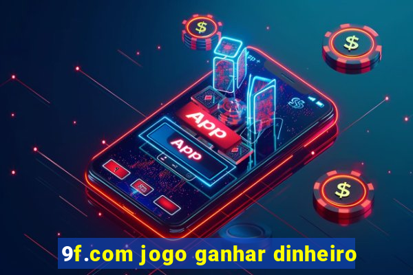 9f.com jogo ganhar dinheiro