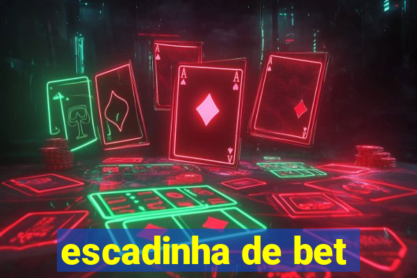 escadinha de bet