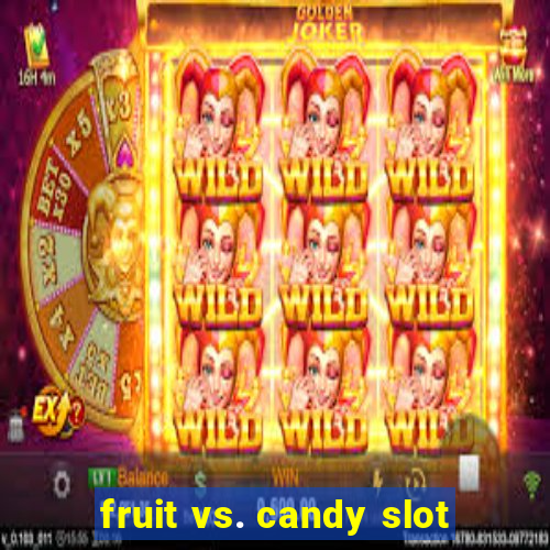 fruit vs. candy slot