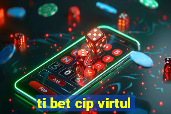 ti bet cip virtul