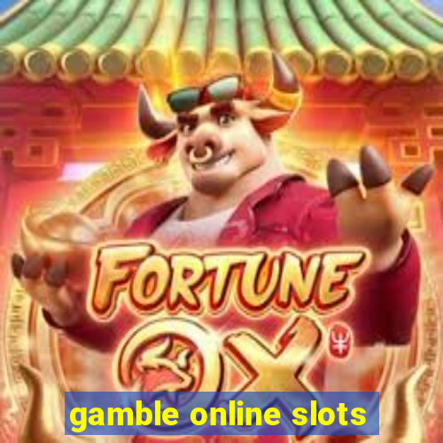 gamble online slots