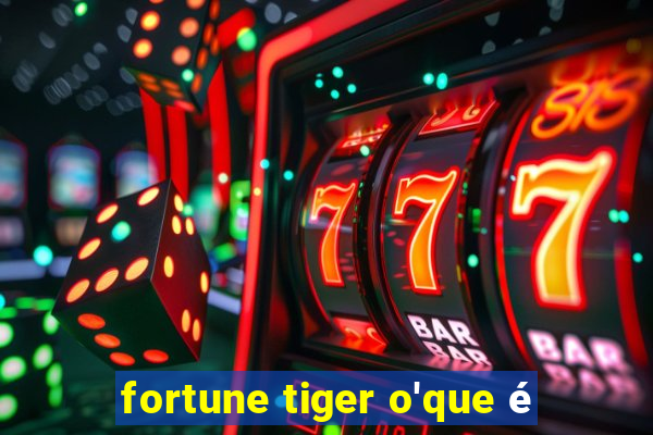 fortune tiger o'que é