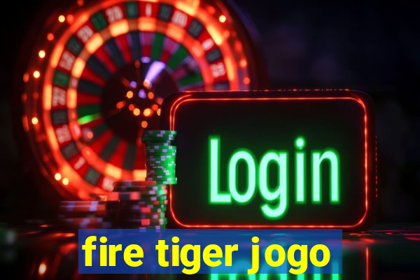 fire tiger jogo