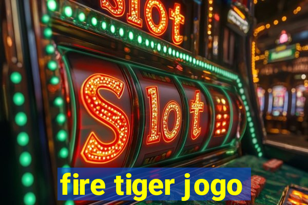 fire tiger jogo