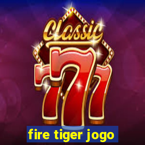 fire tiger jogo