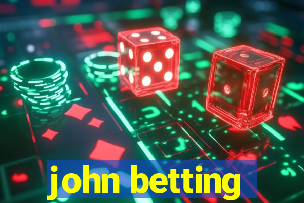 john betting