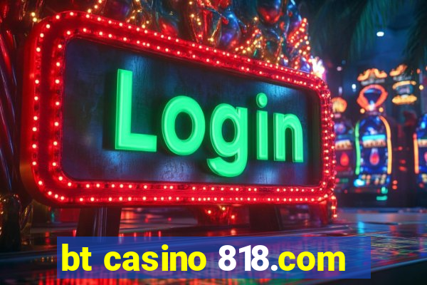 bt casino 818.com