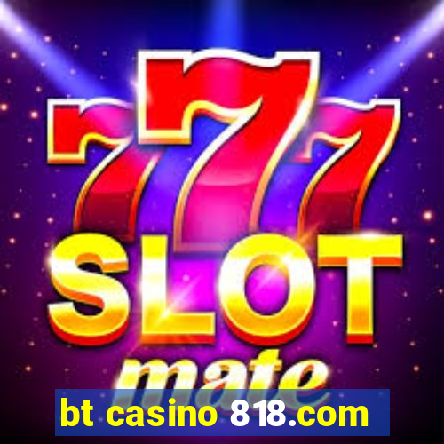 bt casino 818.com