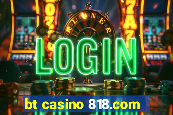 bt casino 818.com