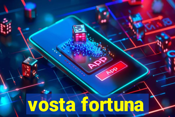 vosta fortuna